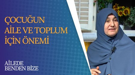 Çocuğun Aile ve Toplum İçin Önemi | Ailede Benden Bize