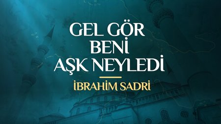 İbrahim Sadri - Gel Gör Beni Aşk Neyledi