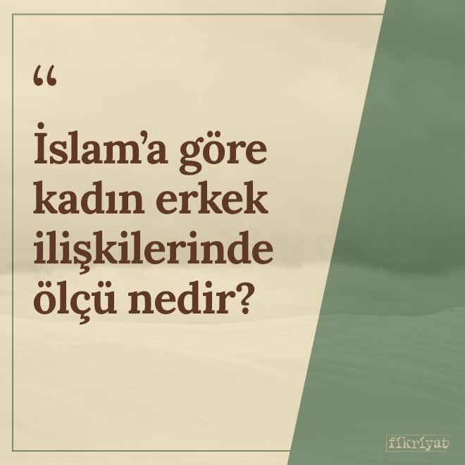 İslam’a göre kadın erkek ilişkilerinde ölçü nedir?