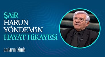 Harun Yöndem'in Hayat Hikayesi | Anıların İzinde