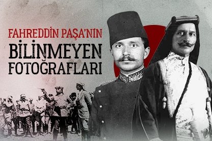 Fahrettin Paşa’nın bilinmeyen fotoğrafları