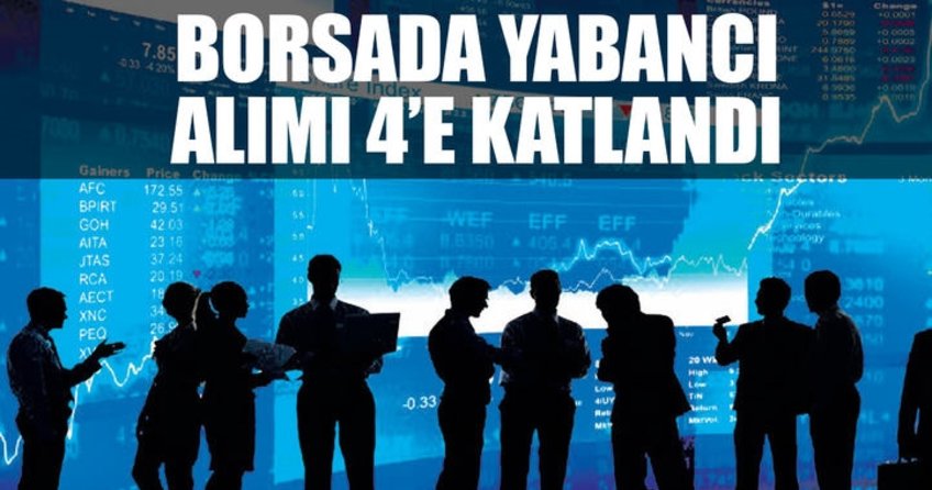 Borsada yabancı alımı 4’e katlandı