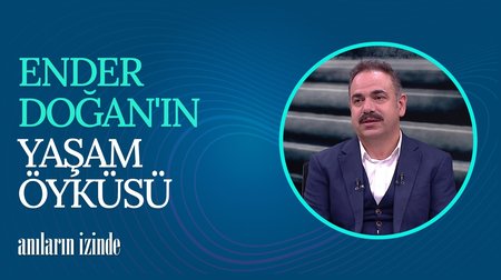 Ender Doğan'ın Yaşam Öyküsü I Anıların İzinde