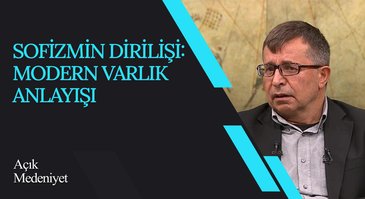 Sofizmin Dirilişi: Modern Varlık Anlayışı I Açık Medeniyet