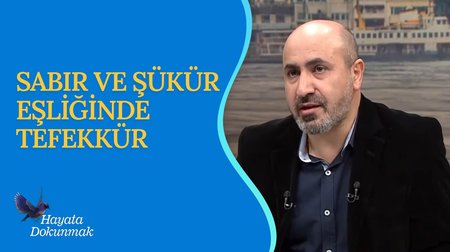 Sabrın ve Şükrün Eşliğinde Tefekkür | Hayata Dokunmak