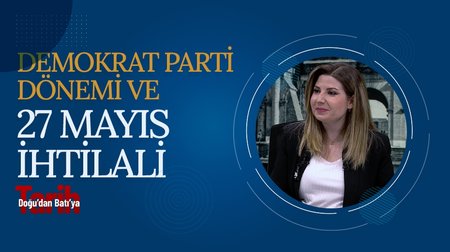 Demokrat Parti Dönemi ve 27 Mayıs İhtilali | Doğu'dan Batı'ya Tarih