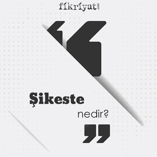 ‘ŞİKESTE’ NEDİR?