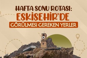 Hafta sonu rotası: Eskişehir
