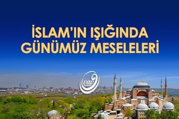 İslam’ın Işığında Günümüz Meseleleri