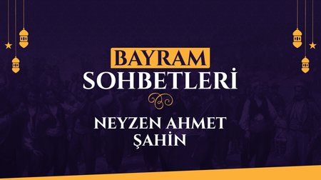 Neyzen Ahmet Şahin | Bayram Sohbetleri