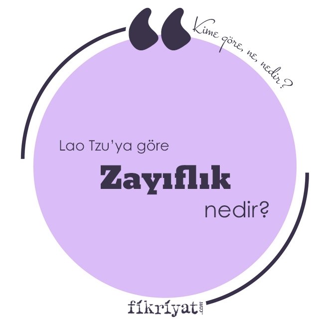 LAO TZU’YA GÖRE ‘ZAYIFLIK’ NEDİR?