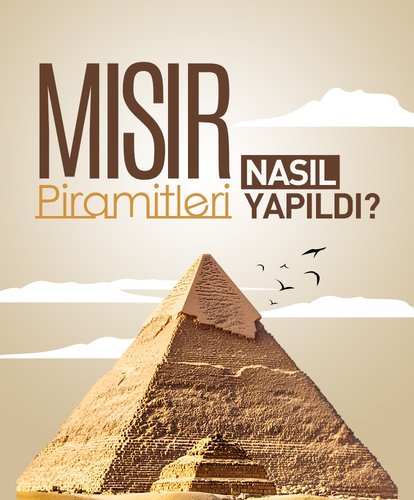Mısır Piramitleri nasıl yapıldı?