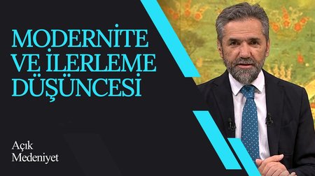 Modernite ve İlerleme Düşüncesi I Açık Medeniyet