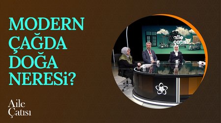 Modern Çağda Doğa Neresi? | Aile Çatısı