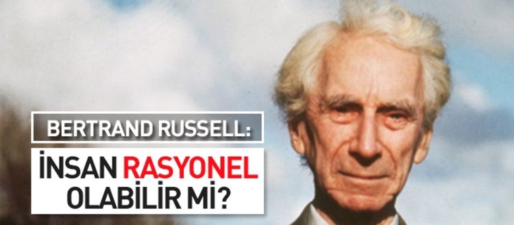 Bertrand Russell: İnsan Rasyonel Olabilir mi?