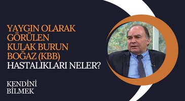 Yaygın Olarak Görülen KBB Hastalıkları | Kendini Bilmek