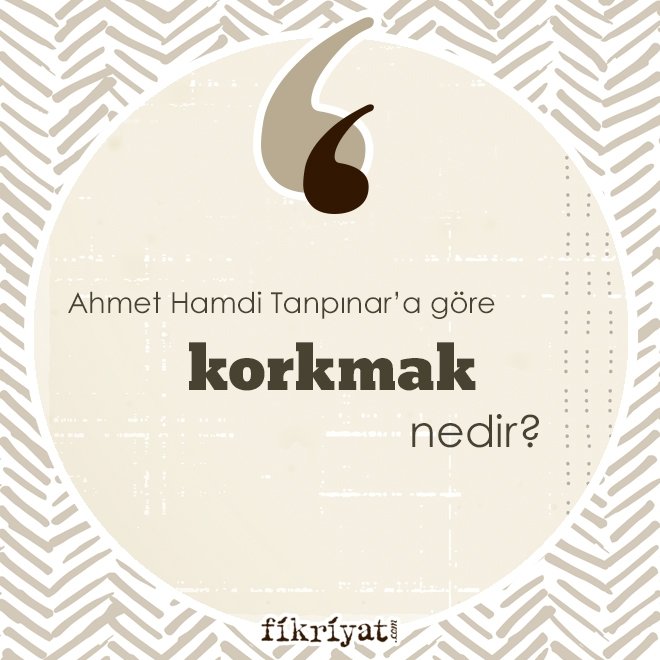 Ahmet Hamdi Tanpınar’a göre ‘korkmak’ nedir?