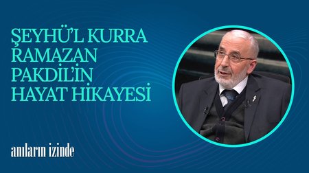 Şeyhü'l - Kurra Ramazan Pakdil'in Hayat Hikayesi I Anıların İzinde