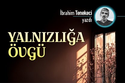Yalnızlığa övgü