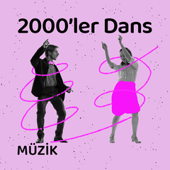 2000'ler Dans Şarkıları | Parti Müzikleri