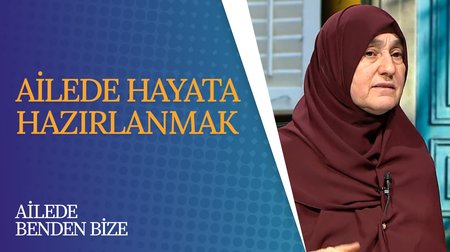 Ailede Hayata Hazırlanmak | Ailede Benden Bize