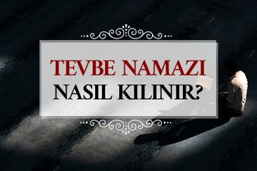 Tevbe namazı nasıl kılınır?