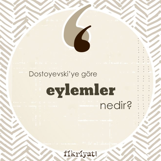 Dostoyevski’ye göre ‘eylemler’ nedir?