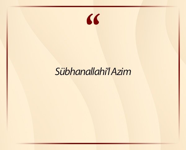 Sübhanallahi’l Azim