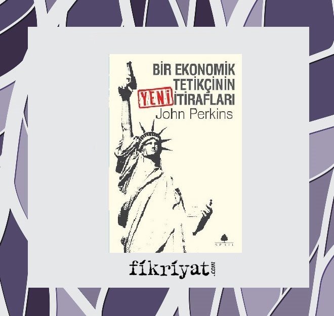 Bir Ekonomik Tetikçinin Yeni İtirafları - John Perkins