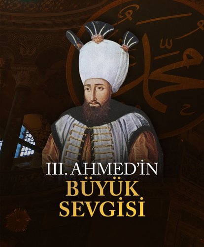 III. Ahmed’in büyük sevgisi