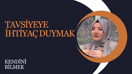 Tavsiyeye ihtiyaç duymak I Kendini Bilmek