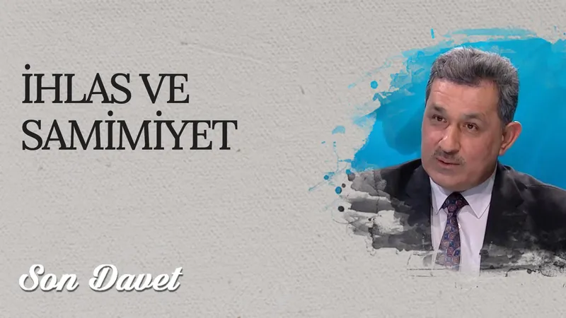 İhlas ve Samimiyet I Son Davet