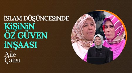 Kişinin Öz Güven İnşaası | Aile Çatısı