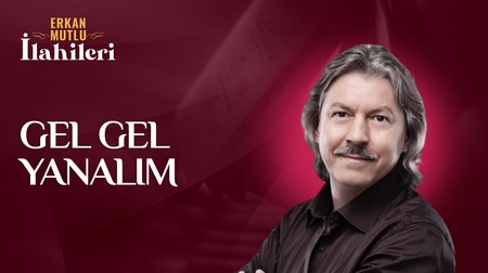 Erkan Mutlu - Gel Gel Yanalım