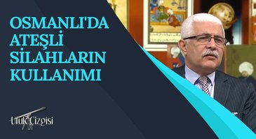 Osmanlı'da Ateşli Silahların Kullanımı I Ufuk Çizgisi