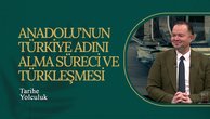 Anadolu'nun Türkiye Adını Alma Süreci ve Türkleşmesi I Tarihe Yolculuk