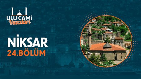 Niksar | Ulu Cami Vaazları