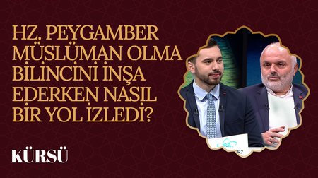 Hz. Peygamber Müslüman Bilincini İnşa Ederken Nasıl Bir Yol İzledi? | Kürsü