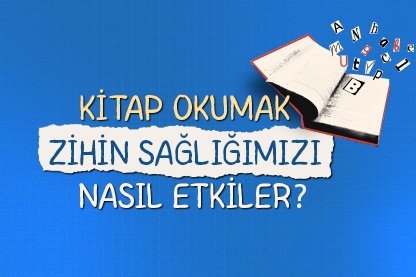 Kitap okumak zihin sağlığımızı nasıl etkiler?