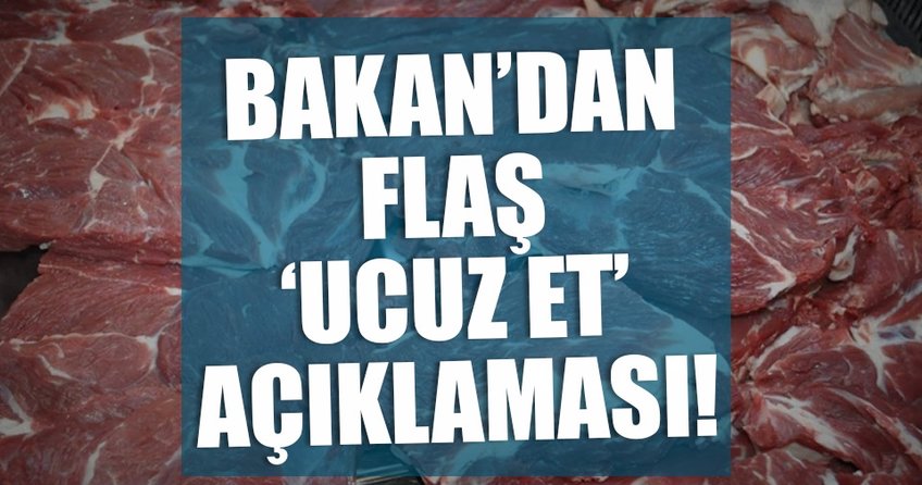 Bakan Fakıbaba’dan flaş ucuz et açıklaması