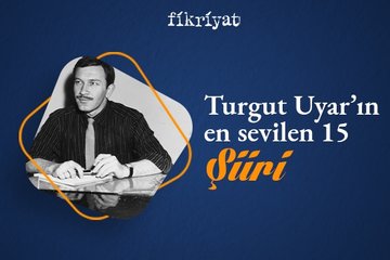Turgut Uyar’ın en sevilen 15 şiiri
