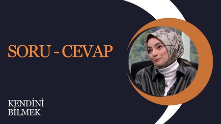 Soru - cevap I Kendini Bilmek