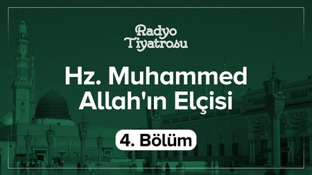 Hz. Muhammed Allah'ın Elçisi 4. Bölüm | Radyo Tiyatrosu