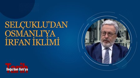 Selçuklu'dan Osmanlı'ya İrfan İklimi | Doğudan Batıya Tarih