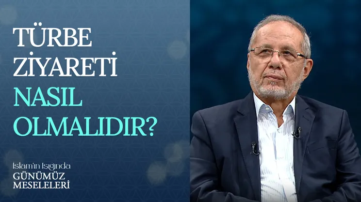 Türbe Ziyareti Nasıl Olmalıdır?