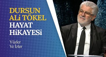 Dursun Ali Tökel'in Hayat Hikayesi I Yüzler ve İzler