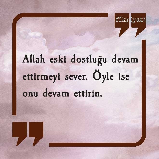 Allah eski dostluğu devam ettirmeyi sever