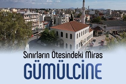 Sınırların Ötesindeki Miras: Gümülcine