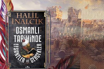Osmanli Tarihinde Efsaneler Ve Gercekler Halil Inalcik Galeri Fikriyat Gazetesi