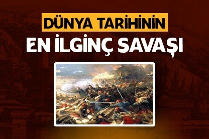 Dünya tarihinin en ilginç savaşı